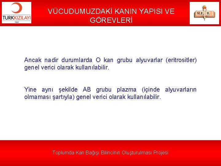 VÜCUDUMUZDAKİ KANIN YAPISI VE GÖREVLERİ Ancak nadir durumlarda O kan grubu alyuvarlar (eritrositler) genel