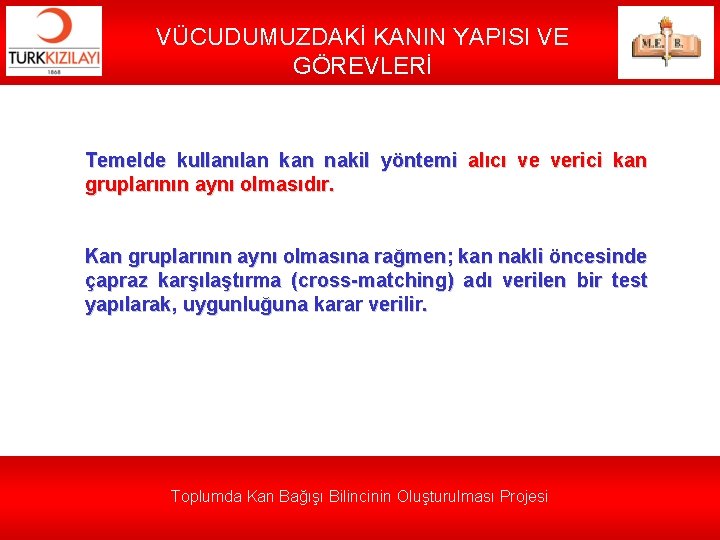 VÜCUDUMUZDAKİ KANIN YAPISI VE GÖREVLERİ Temelde kullanılan kan nakil yöntemi alıcı ve verici kan