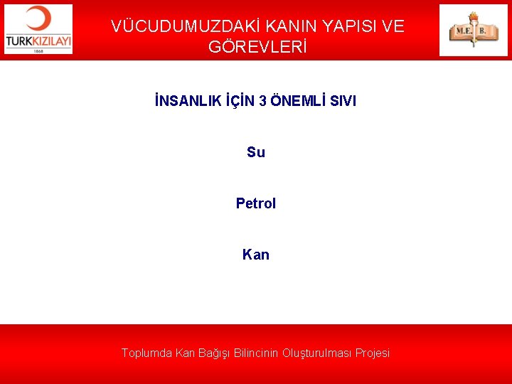 VÜCUDUMUZDAKİ KANIN YAPISI VE GÖREVLERİ İNSANLIK İÇİN 3 ÖNEMLİ SIVI Su Petrol Kan Toplumda