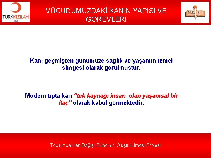 VÜCUDUMUZDAKİ KANIN YAPISI VE GÖREVLERİ Kan; geçmişten günümüze sağlık ve yaşamın temel simgesi olarak