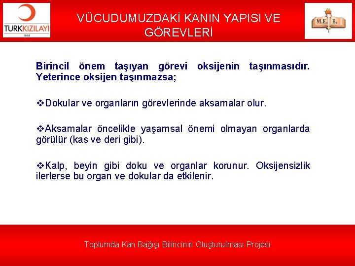 VÜCUDUMUZDAKİ KANIN YAPISI VE GÖREVLERİ Birincil önem taşıyan görevi oksijenin taşınmasıdır. Yeterince oksijen taşınmazsa;