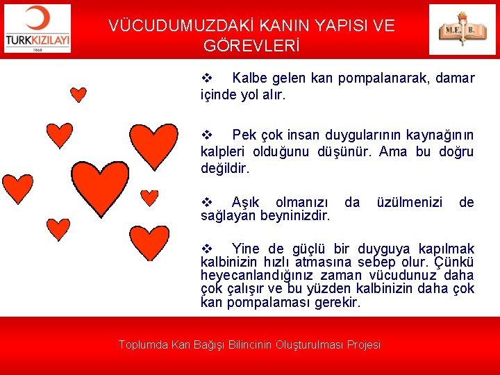 VÜCUDUMUZDAKİ KANIN YAPISI VE GÖREVLERİ v Kalbe gelen kan pompalanarak, damar içinde yol alır.