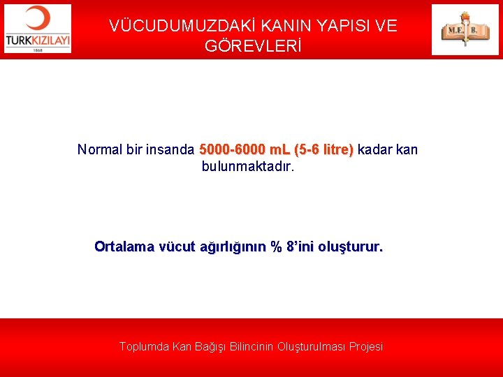 VÜCUDUMUZDAKİ KANIN YAPISI VE GÖREVLERİ Normal bir insanda 5000 -6000 m. L (5 -6