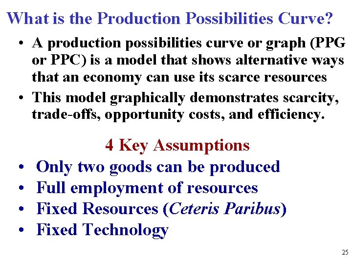 What is the Production Possibilities Curve? • A production possibilities curve or graph (PPG