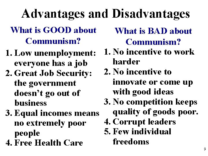 Advantages and Disadvantages What is GOOD about Communism? 1. Low unemployment: everyone has a