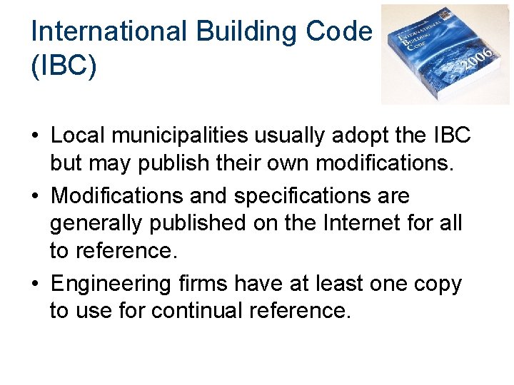International Building Code (IBC) • Local municipalities usually adopt the IBC but may publish