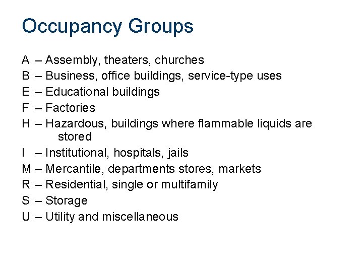 Occupancy Groups A B E F H – Assembly, theaters, churches – Business, office