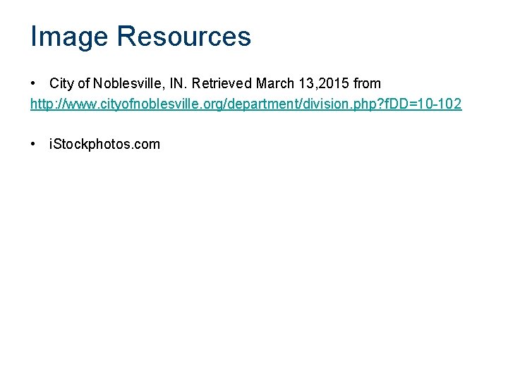 Image Resources • City of Noblesville, IN. Retrieved March 13, 2015 from http: //www.