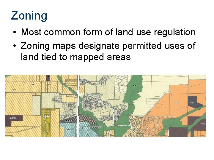 Zoning • Most common form of land use regulation • Zoning maps designate permitted
