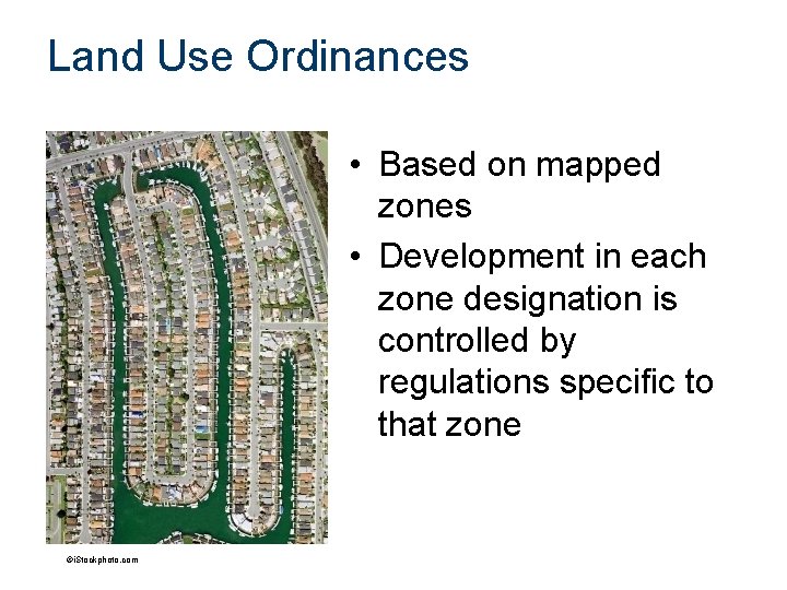 Land Use Ordinances • Based on mapped zones • Development in each zone designation