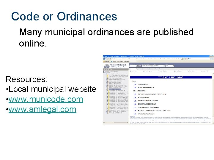 Code or Ordinances Many municipal ordinances are published online. Resources: • Local municipal website