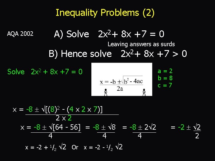 Inequality Problems (2) AQA 2002 A) Solve 2 x 2+ 8 x +7 =