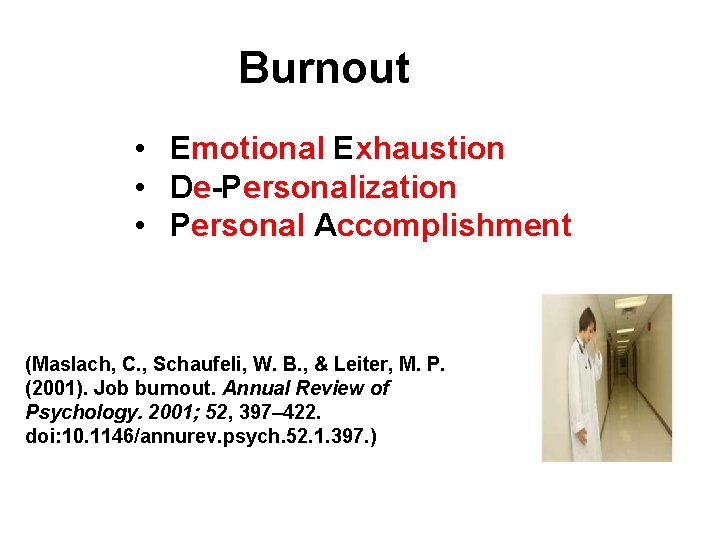 Burnout • Emotional Exhaustion • De-Personalization • Personal Accomplishment (Maslach, C. , Schaufeli, W.