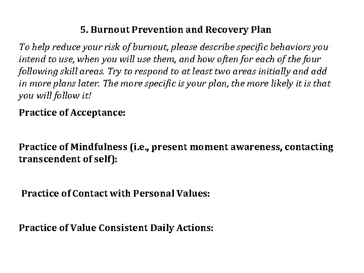 5. Burnout Prevention and Recovery Plan To help reduce your risk of burnout, please