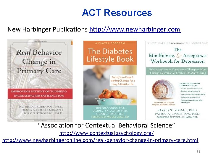 ACT Resources New Harbinger Publications http: //www. newharbinger. com “Association for Contextual Behavioral Science”