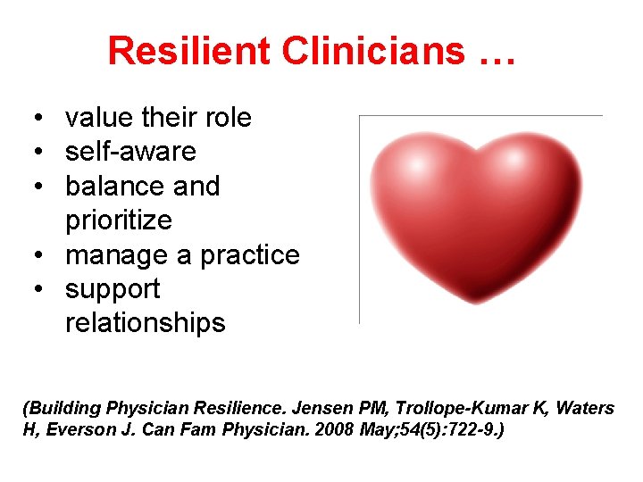 Resilient Clinicians … • value their role • self-aware • balance and prioritize •
