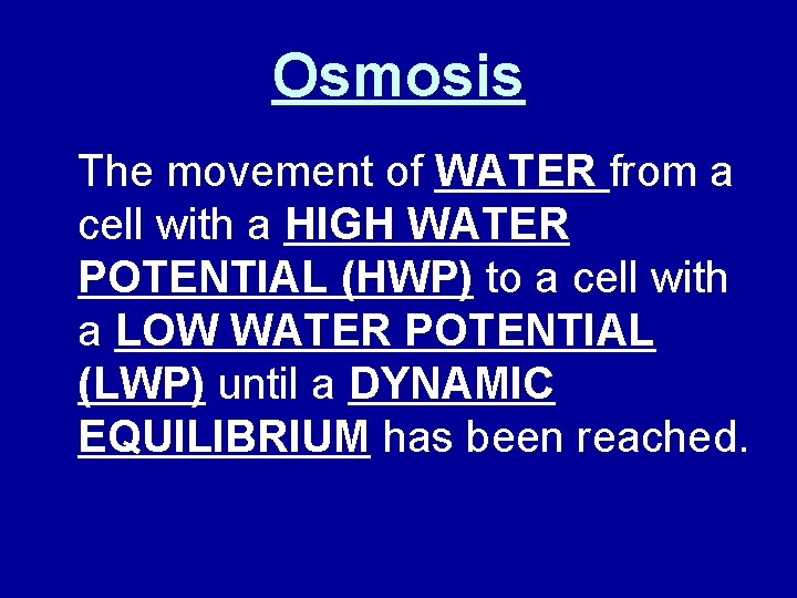 Osmosis The movement of WATER from a cell with a HIGH WATER POTENTIAL (HWP)