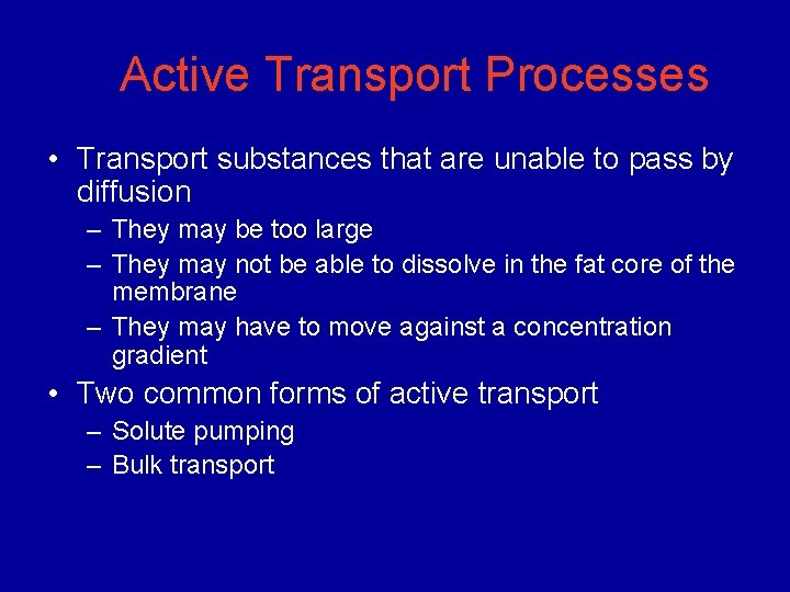 Active Transport Processes • Transport substances that are unable to pass by diffusion –