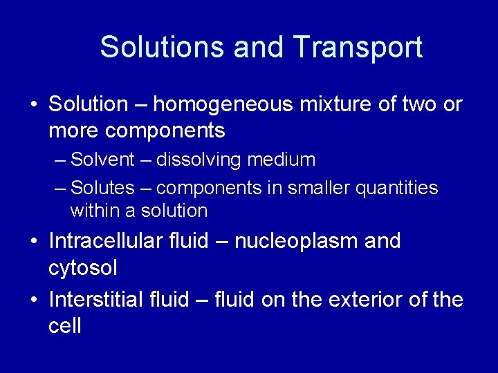 Solutions and Transport • Solution – homogeneous mixture of two or more components –