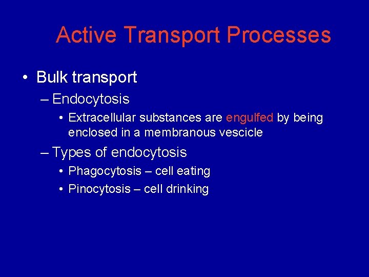 Active Transport Processes • Bulk transport – Endocytosis • Extracellular substances are engulfed by