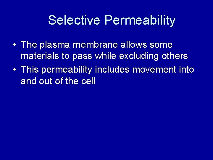Selective Permeability • The plasma membrane allows some materials to pass while excluding others
