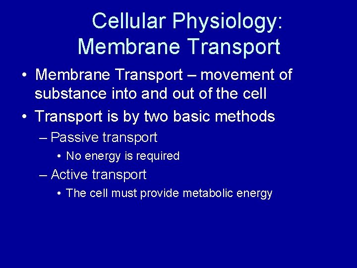 Cellular Physiology: Membrane Transport • Membrane Transport – movement of substance into and out