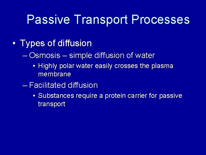 Passive Transport Processes • Types of diffusion – Osmosis – simple diffusion of water