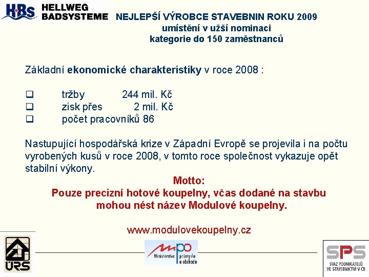 NEJLEPŠÍ VÝROBCE STAVEBNIN ROKU 2009 umístění v užší nominaci kategorie do 150 zaměstnanců Základní