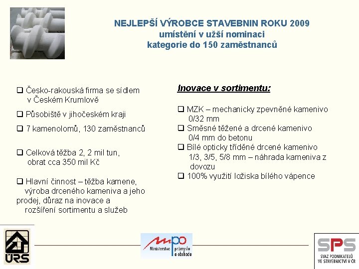 NEJLEPŠÍ VÝROBCE STAVEBNIN ROKU 2009 umístění v užší nominaci kategorie do 150 zaměstnanců Inovace