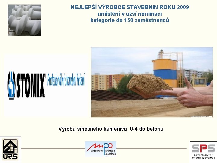 NEJLEPŠÍ VÝROBCE STAVEBNIN ROKU 2009 umístění v užší nominaci kategorie do 150 zaměstnanců Výroba