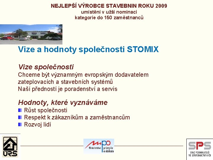 NEJLEPŠÍ VÝROBCE STAVEBNIN ROKU 2009 umístění v užší nominaci kategorie do 150 zaměstnanců Vize