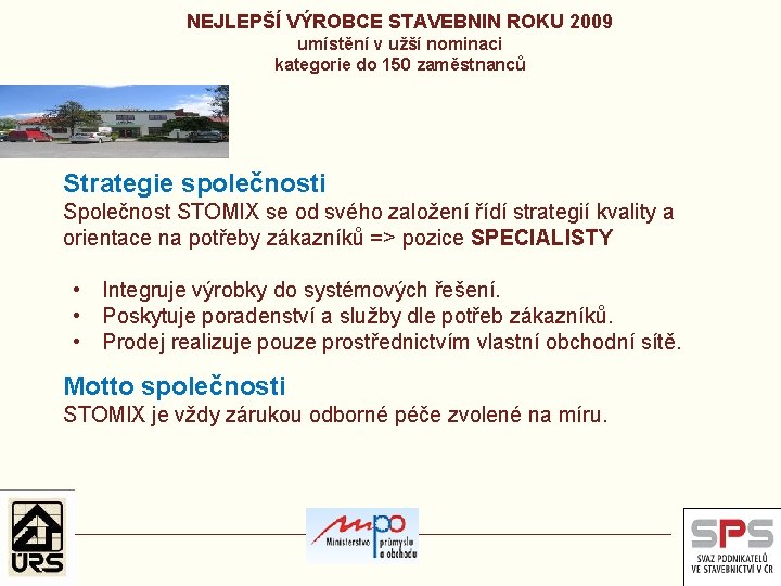 NEJLEPŠÍ VÝROBCE STAVEBNIN ROKU 2009 umístění v užší nominaci kategorie do 150 zaměstnanců Strategie