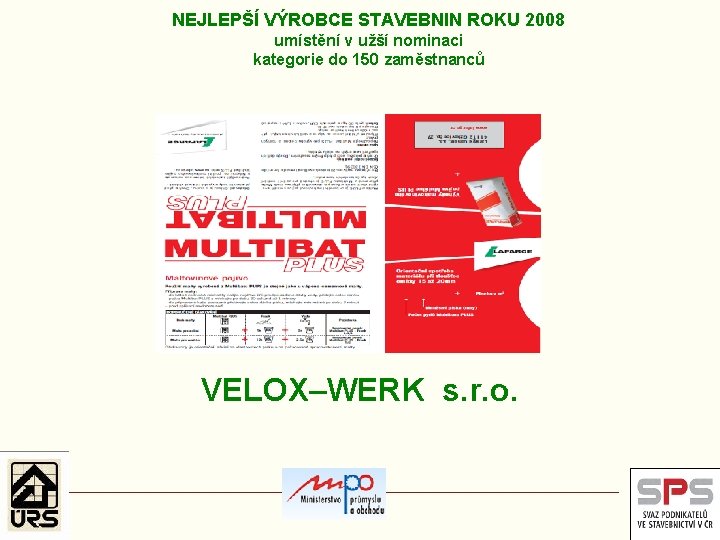 NEJLEPŠÍ VÝROBCE STAVEBNIN ROKU 2008 umístění v užší nominaci kategorie do 150 zaměstnanců VELOX–WERK