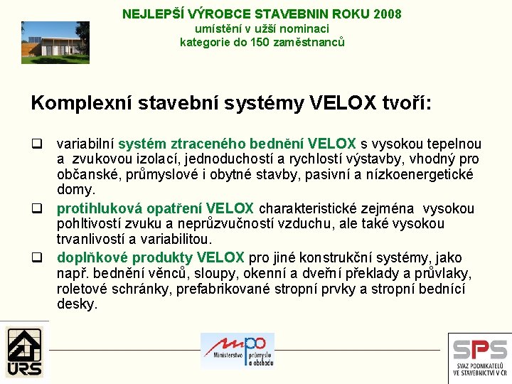 NEJLEPŠÍ VÝROBCE STAVEBNIN ROKU 2008 umístění v užší nominaci kategorie do 150 zaměstnanců Komplexní