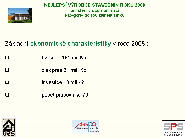 NEJLEPŠÍ VÝROBCE STAVEBNIN ROKU 2008 umístění v užší nominaci kategorie do 150 zaměstnanců Základní