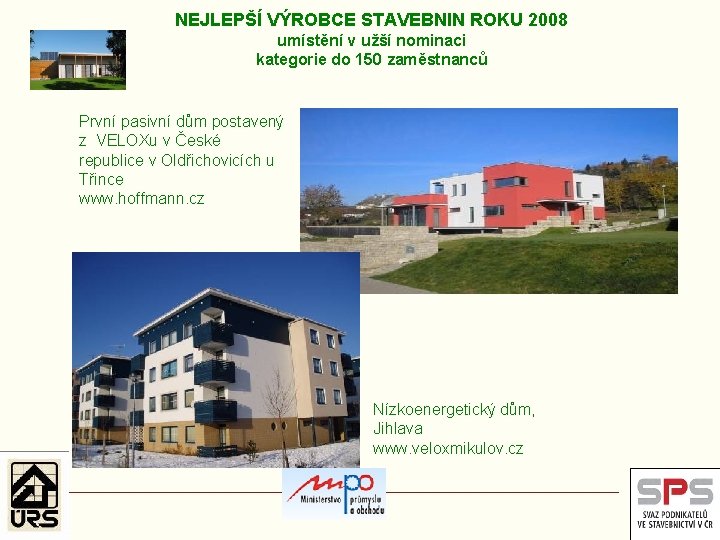 NEJLEPŠÍ VÝROBCE STAVEBNIN ROKU 2008 umístění v užší nominaci kategorie do 150 zaměstnanců První