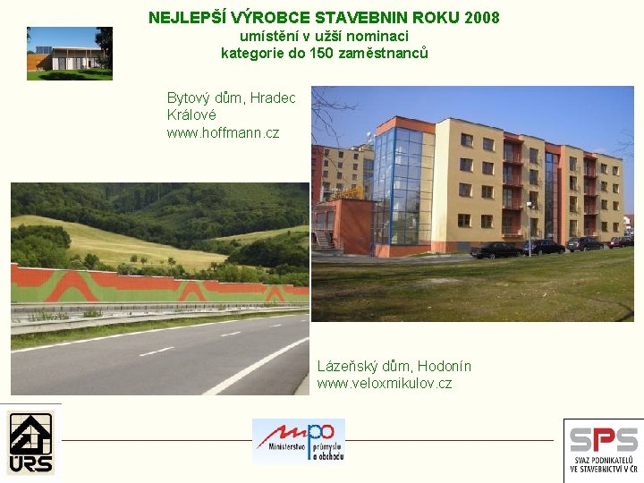 NEJLEPŠÍ VÝROBCE STAVEBNIN ROKU 2008 umístění v užší nominaci kategorie do 150 zaměstnanců Bytový