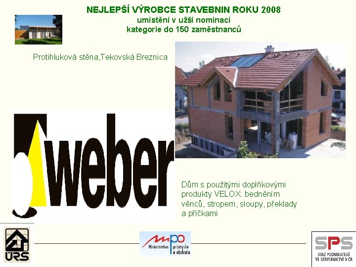 NEJLEPŠÍ VÝROBCE STAVEBNIN ROKU 2008 umístění v užší nominaci kategorie do 150 zaměstnanců Protihluková