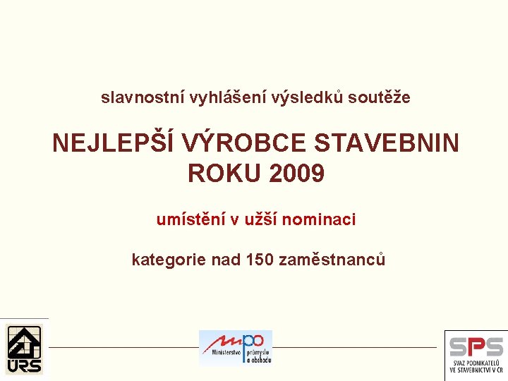 slavnostní vyhlášení výsledků soutěže NEJLEPŠÍ VÝROBCE STAVEBNIN ROKU 2009 umístění v užší nominaci kategorie