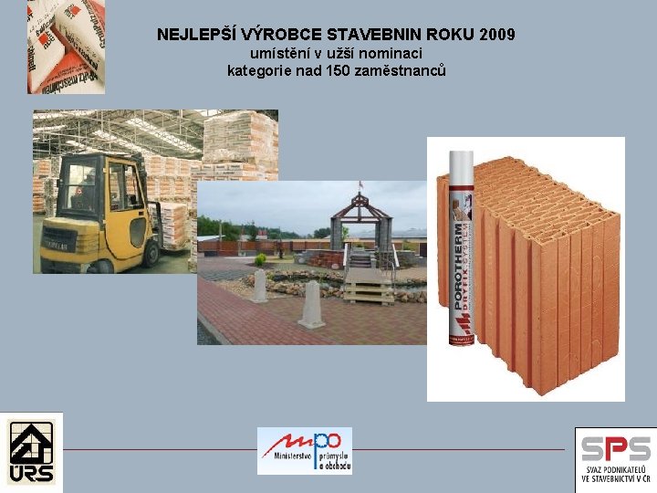 NEJLEPŠÍ VÝROBCE STAVEBNIN ROKU 2009 umístění v užší nominaci kategorie nad 150 zaměstnanců 