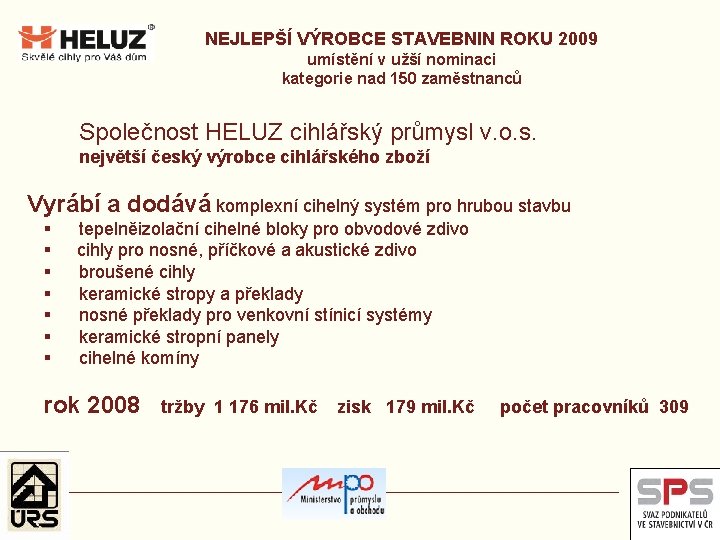 NEJLEPŠÍ VÝROBCE STAVEBNIN ROKU 2009 umístění v užší nominaci kategorie nad 150 zaměstnanců Společnost