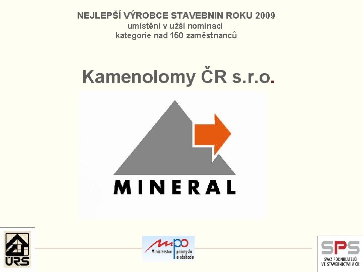 NEJLEPŠÍ VÝROBCE STAVEBNIN ROKU 2009 umístění v užší nominaci kategorie nad 150 zaměstnanců Kamenolomy