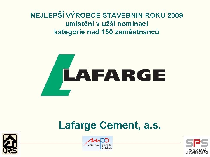 NEJLEPŠÍ VÝROBCE STAVEBNIN ROKU 2009 umístění v užší nominaci kategorie nad 150 zaměstnanců Lafarge