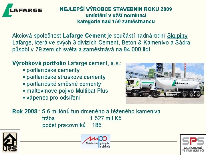 NEJLEPŠÍ VÝROBCE STAVEBNIN ROKU 2009 umístění v užší nominaci kategorie nad 150 zaměstnanců Akciová