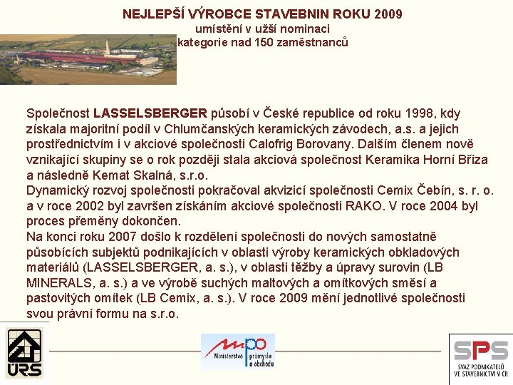 NEJLEPŠÍ VÝROBCE STAVEBNIN ROKU 2009 umístění v užší nominaci kategorie nad 150 zaměstnanců Společnost