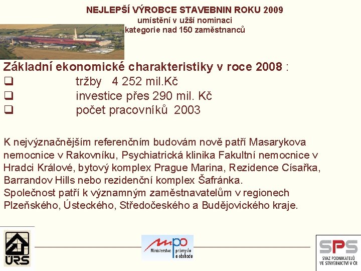 NEJLEPŠÍ VÝROBCE STAVEBNIN ROKU 2009 umístění v užší nominaci kategorie nad 150 zaměstnanců Základní