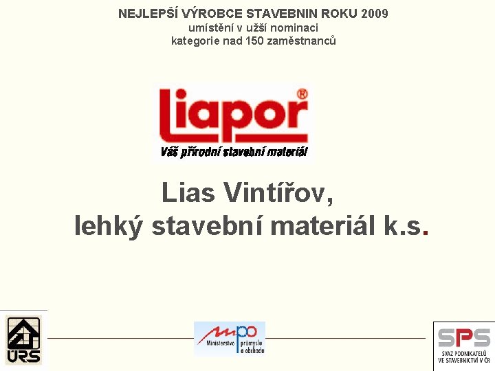 NEJLEPŠÍ VÝROBCE STAVEBNIN ROKU 2009 umístění v užší nominaci kategorie nad 150 zaměstnanců Lias