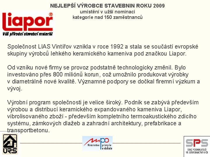 NEJLEPŠÍ VÝROBCE STAVEBNIN ROKU 2009 umístění v užší nominaci kategorie nad 150 zaměstnanců Společnost