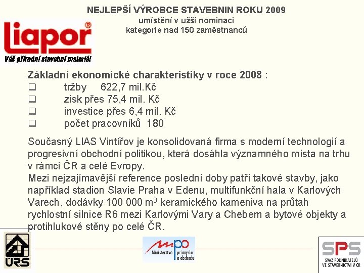 NEJLEPŠÍ VÝROBCE STAVEBNIN ROKU 2009 umístění v užší nominaci kategorie nad 150 zaměstnanců Základní