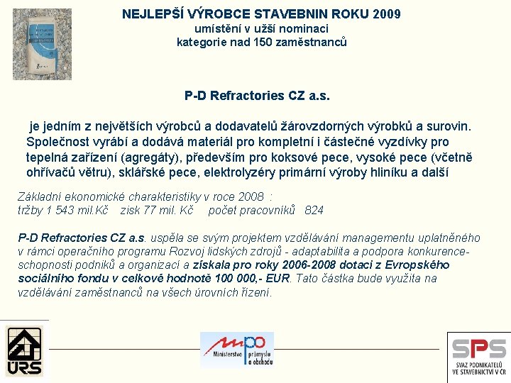 NEJLEPŠÍ VÝROBCE STAVEBNIN ROKU 2009 umístění v užší nominaci kategorie nad 150 zaměstnanců P-D